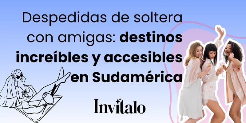 Ilustración de una novia relajada con copa de champán y tres amigas celebrando juntas, con el título "Despedidas de soltera con amigas: destinos increíbles y accesibles en Sudamérica" sobre fondo degradado azul lila, marca Invitalo.